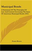 Municipal Bonds: A Statement Of The Principles Of Law And Custom Governing The Issue Of American Municipal Bonds (1922)