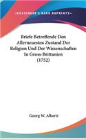 Briefe Betreffende Den Allerneuesten Zustand Der Religion Und Der Wissenschaften in Gross-Brittanien (1752)