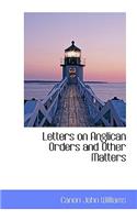 Letters on Anglican Orders and Other Matters