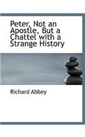 Peter, Not an Apostle, But a Chattel with a Strange History