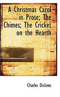 A Christmas Carol in Prose; The Chimes; The Cricket on the Hearth