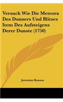 Versuch Wie Die Meteora Des Donners Und Blitzes Item Des Aufsteigens Derer Dunste (1750)