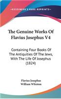 The Genuine Works Of Flavius Josephus V4: Containing Four Books Of The Antiquities Of The Jews, With The Life Of Josephus (1824)(English)