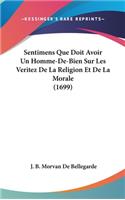 Sentimens Que Doit Avoir Un Homme-de-Bien Sur Les Veritez de La Religion Et de La Morale (1699)