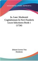 Jo. Laur. Moshemii Cogitationum In Novi Foederis Locos Selectiores Book 1 (1726)