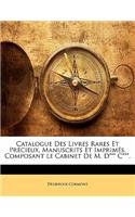 Catalogue Des Livres Rares Et Précieux, Manuscrits Et Imprimés, Composant Le Cabinet De M. D*** C***.