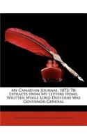 My Canadian Journal, 1872-'78: Extracts from My Letters Home, Written While Lord Dufferin Was Governor-General