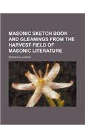 Masonic Sketch Book and Gleanings from the Harvest Field of Masonic Literature: (English)
