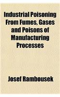 Industrial Poisoning from Fumes, Gases, and Poisons of Manufacturing Processes