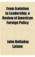 From Isolation to Leadership, a Review of American Foreign Policy