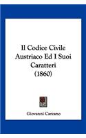 Il Codice Civile Austriaco Ed I Suoi Caratteri (1860)