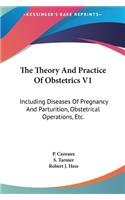 The Theory and Practice of Obstetrics V1