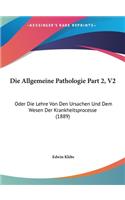 Die Allgemeine Pathologie Part 2, V2: Oder Die Lehre Von Den Ursachen Und Dem Wesen Der Krankheitsprocesse (1889)