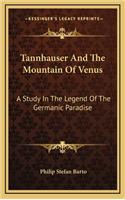 Tannhauser and the Mountain of Venus: A Study in the Legend of the Germanic Paradise