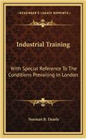 Industrial Training: With Special Reference to the Conditions Prevailing in London