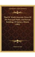 Thad W. Ward's Souvenir Views of the Principal Public and Private Buildings of Quincy, Illinois (1892)