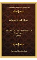 Wharf and Fleet: Ballads of the Fishermen of Gloucester (1902)
