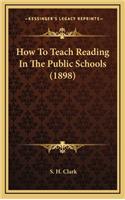 How to Teach Reading in the Public Schools (1898)