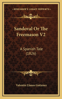 Sandoval or the Freemason V2: A Spanish Tale (1826)