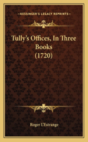 Tully's Offices, In Three Books (1720): (English)