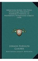 Miraculum Mundi, Sive Plena Perfectaque Descriptio Admirabilis Naturae, Ac Proprietatis Potentissimi Subjecti (1658)