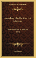 Abhandlung Uber Das Schul Und Lehrwesen: Der Muhamedaner Im Mittelalter (1850)