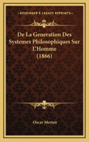 De La Generation Des Systemes Philosophiques Sur L'Homme (1866)