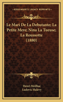Le Mari de La Debutante; La Petite Mere; Nina La Tueuse; La Roussotte (1880)