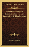 Die Entwickelung Der Emanationslehre In Der Kabbala Des XIII Jahrhunderts (1895)
