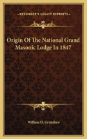 Origin Of The National Grand Masonic Lodge In 1847