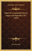 Notes Of A Continental Tour In August And September, 1877 (1878)