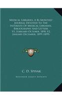 Medical Libraries, A Bi-Monthly Journal Devoted To The Interests Of Medical Libraries, Bibliography And Letters