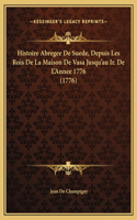 Histoire Abregee De Suede, Depuis Les Rois De La Maison De Vasa Jusqu'au Ir. De L'Annee 1776 (1776)
