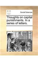 Thoughts on Capital Punishments. in a Series of Letters.