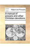 A manual of prayers and other Christian devotions.
