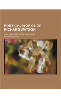 Poetical Works of Richard Watson; With a Brief Sketch of the Author