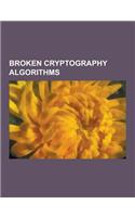 Broken Cryptography Algorithms: Broken Block Ciphers, Broken Hash Functions, Broken Stream Ciphers, Data Encryption Standard, Enigma Machine, Triple D(English)