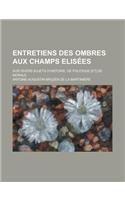 Entretiens Des Ombres Aux Champs Elisees; Sur Divers Sujets D'Histoire, de Politique [Et] de Morale
