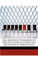 Das Moderne Volkerrecht Der Civilisirten Staten ALS Rechtsbuch Dargestellt