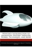 Webster's Introduction to Animation: History, Industry, Works, Techniques, and More