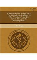 Wittgenstein on Subjectivity: The Metaphysical Subject in the Tractatus and the Human Being in the Investigations.