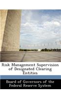 Risk Management Supervision of Designated Clearing Entities
