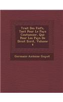 Trait&#65533; Des Fiefs, Tant Pour Le Pays Coutumier, Que Pour Les Pays De Droit Ecrit, Volume 4