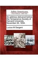 Address Delivered Before the Temperance Society of Harvard University, November 20, 1834.