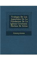 Trabajos de Los Apostoles En La Fundacion de La Iglesia Cristiana Hechos de Estos