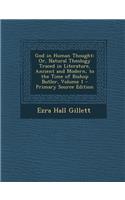 God in Human Thought: Or, Natural Theology Traced in Literature, Ancient and Modern, to the Time of Bishop Butler, Volume 1 - Primary Source: Or, Natural Theology Traced in Literature, Ancient and Modern, to the Time of Bishop Butler, Volume 1 - Primary Source