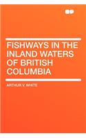 Fishways in the Inland Waters of British Columbia