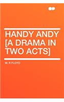 Handy Andy [a Drama in Two Acts]