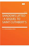 Shadows Lifted: A Sequel to Saint Cuthbert's