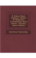 B. Rabani Mauri Fuldensis Abbatis Et Moguntini Archiepiscopi Opera Omnia